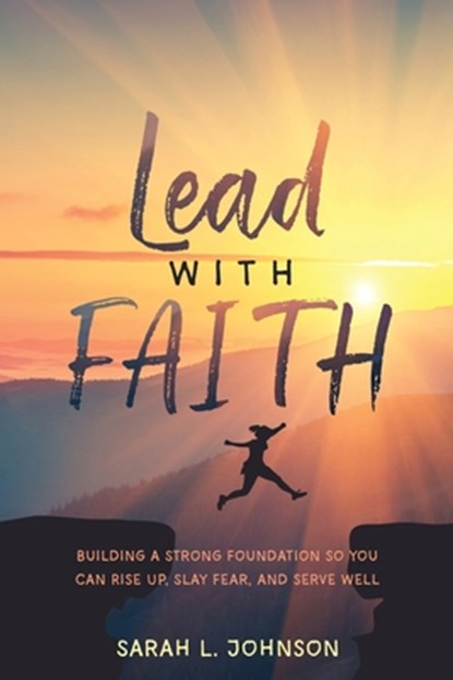 Lead with FAITH, Sarah L. Johnson - Paperback - 9781950714018