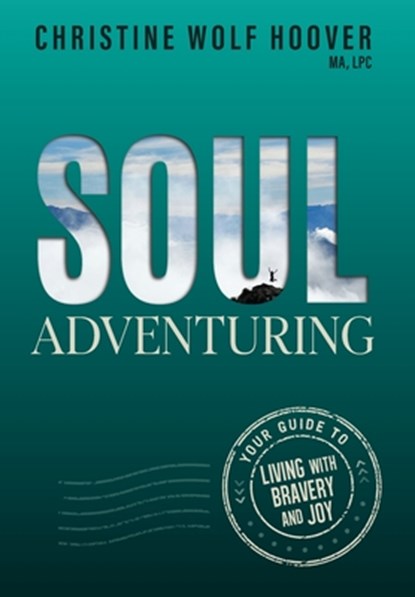 Soul Adventuring: Your Guide to Living with Bravery and Joy, Christine Wolf Hoover - Gebonden - 9781950714513