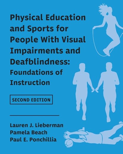 Physical Education and Sports for People With Visual Impairments and Deafblindness, Lauren J. Lieberman ; Pamela Beach ; Paul E. Ponchillia - Paperback - 9781950723249