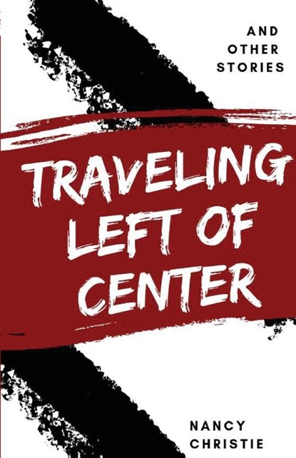 Traveling Left of Center, Nancy Christie - Paperback - 9781950730230