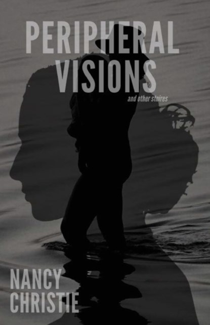 Peripheral Visions and Other Stories, Nancy Christie - Paperback - 9781950730407