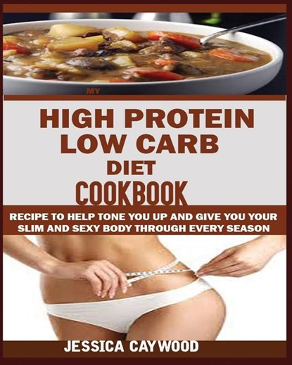 High Protein Low Carb Diet Cookbook, Jessica Caywood - Paperback - 9781950772087