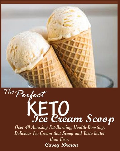 The Perfect Keto Ice Cream Scoop, Casey Brown - Paperback - 9781950772124