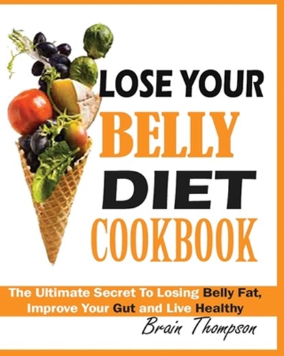 Lose Your Belly Diet Cookbook, Brain Thompson - Paperback - 9781950772322
