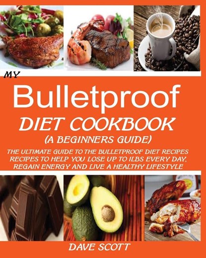 My Bulletproof Diet Cookbook (a Beginner's Guide), Dave Scott - Paperback - 9781950772377
