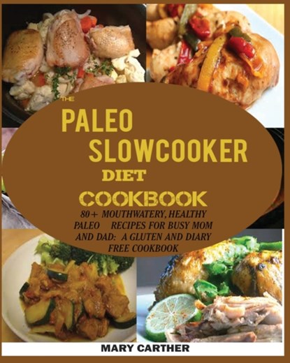 The Paleo Slowcooker Diet Cookbook, Mary Carter - Paperback - 9781950772445