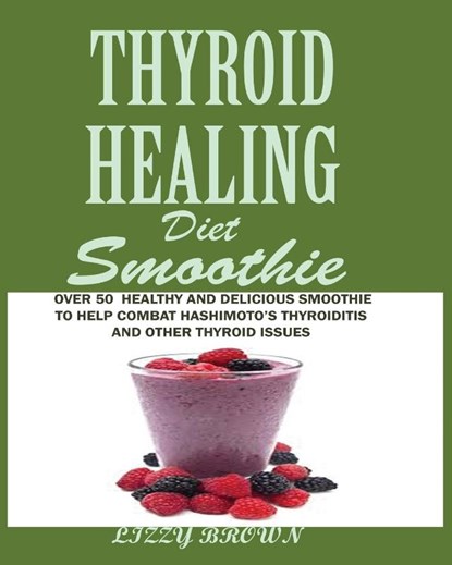 THYROID HEALING Diet Smoothie, Lizzy Brown - Paperback - 9781950772476