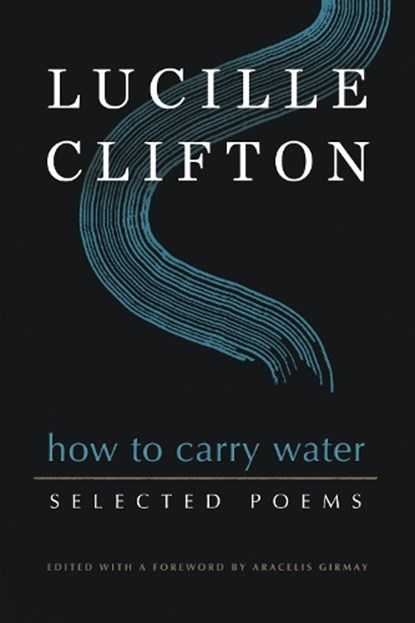 How to Carry Water: Selected Poems of Lucille Clifton, Lucille Clifton - Paperback - 9781950774159