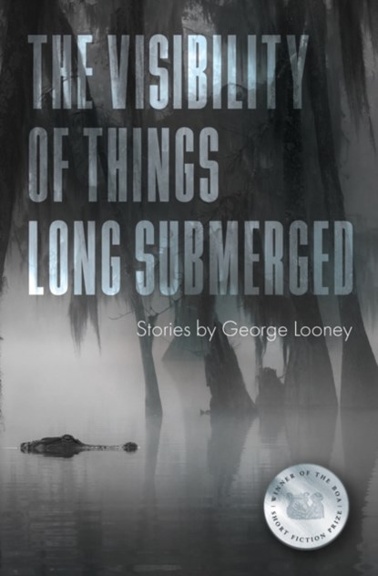 The Visibility of Things Long Submerged, LOONEY,  George - Paperback - 9781950774944