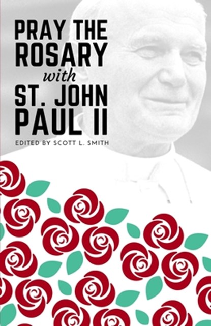 Pray the Rosary with Saint John Paul II, Scott L. Smith - Paperback - 9781950782086