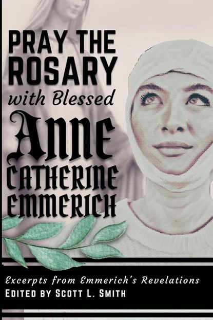 Pray the Rosary with Blessed Anne Catherine Emmerich, Bl. Anne Catherine Emmerich - Paperback - 9781950782468