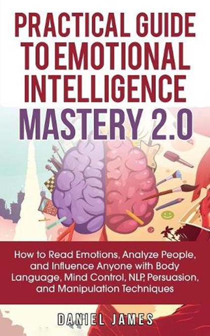 Practical Guide to Emotional Intelligence Mastery 2.0, Daniel James - Paperback - 9781950788125