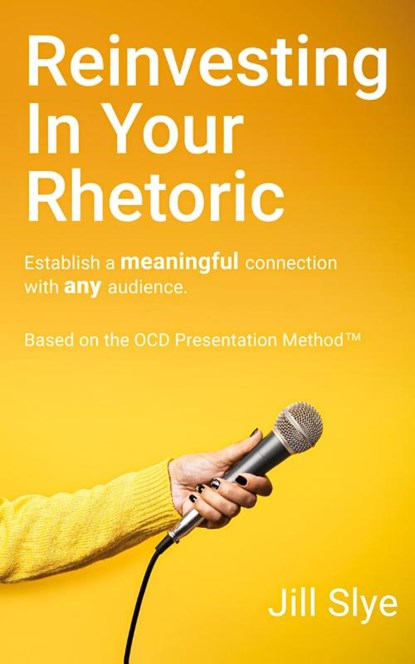 Reinvesting in Your Rhetoric, Jill Slye - Paperback - 9781950794249