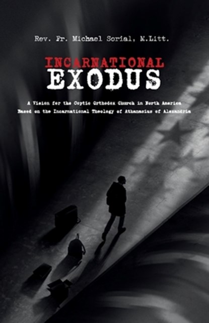 Incarnational Exodus, Fr. Michael Sorial - Paperback - 9781950831241