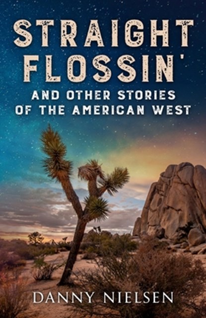 Straight Flossin' and Other Stories of the American West, Danny Nielsen - Paperback - 9781950835034