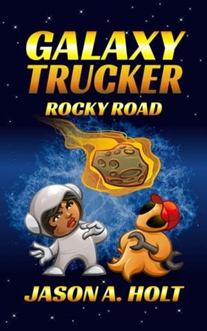 Galaxy Trucker: Rocky Road, Jason A. Holt - Ebook - 9781950841165