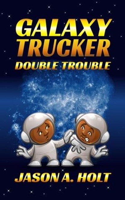 Galaxy Trucker: Double Trouble, Jason A. Holt - Ebook - 9781950841196