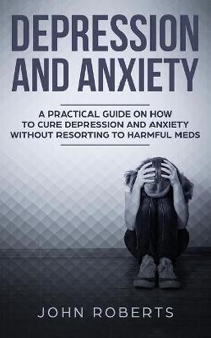 Depression and Anxiety, ROBERTS,  John - Paperback - 9781950855735