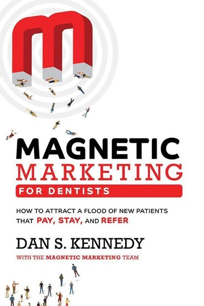 MAGNETIC MARKETING FOR DENTIST, Dan S. Kennedy - Paperback - 9781950863693