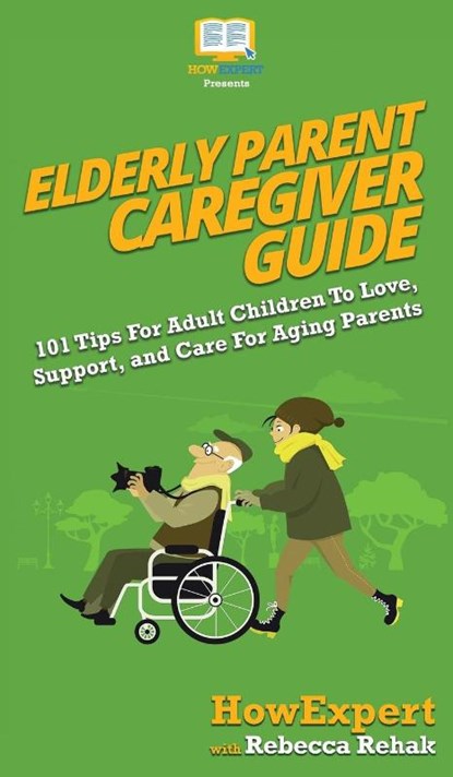 Elderly Parent Caregiver Guide, Howexpert ; Rebecca Rehak - Gebonden - 9781950864324