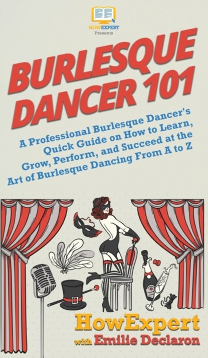 Burlesque Dancer 101, Howexpert ; Emilie Declaron - Gebonden - 9781950864737
