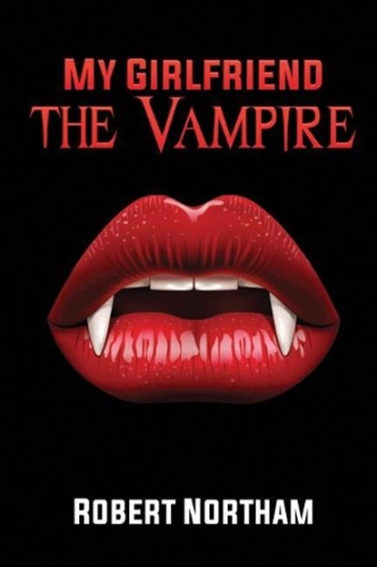 My Girlfriend the Vampire, Robert Northam - Paperback - 9781950890286