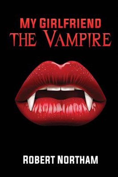 My Girlfriend the Vampire, Robert Northam - Paperback - 9781950890286