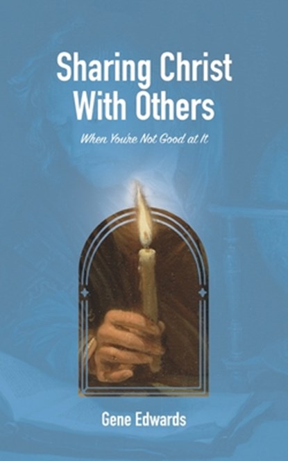 Sharing Christ With Others When You're Not Good at It, Gene Edwards - Paperback - 9781950891238