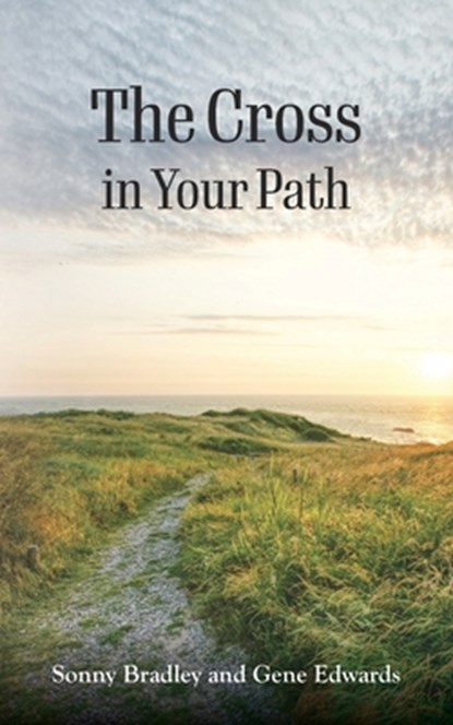 The Cross in Your Path, Sonny Bradley ; Gene Edwards - Paperback - 9781950891290