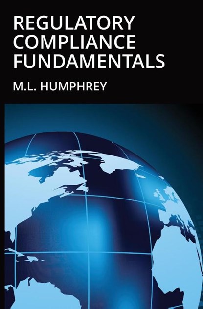 Regulatory Compliance Fundamentals, M L Humphrey - Paperback - 9781950902224