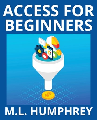 Access for Beginners, M L Humphrey - Paperback - 9781950902903
