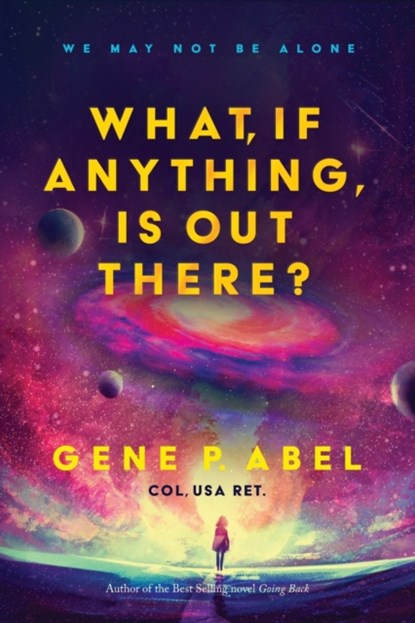 What, If Anything, Is Out There?, Gene Abel - Paperback - 9781950906895