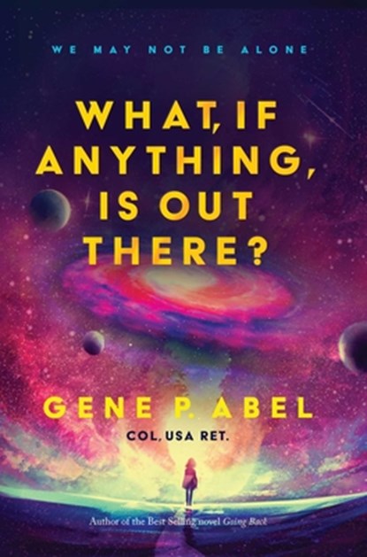 What, If Anything, Is Out There?, Gene Abel - Paperback - 9781950906895