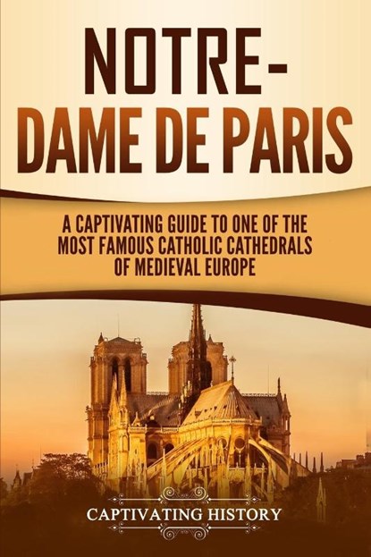 Notre-Dame de Paris, Captivating History - Paperback - 9781950922024