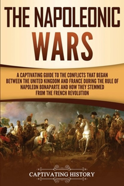 The Napoleonic Wars, Captivating History - Paperback - 9781950922642