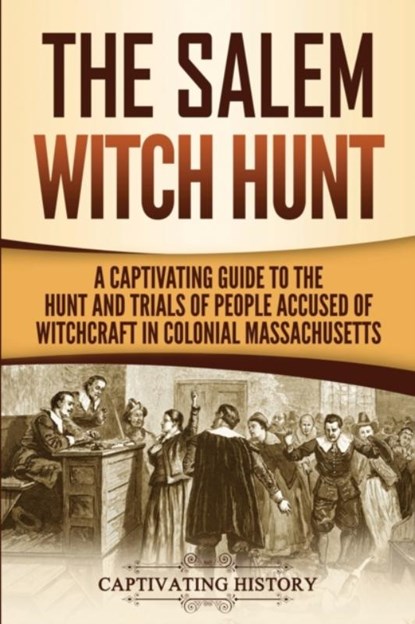 The Salem Witch Hunt, Captivating History - Paperback - 9781950922673