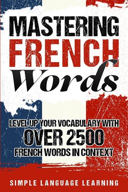 Mastering French Words, Simple Language Learning - Paperback - 9781950924059