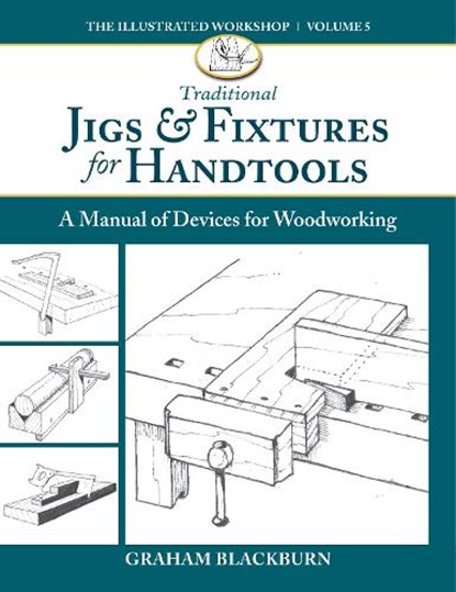 Traditional Jigs & Fixtures for Handtools, Graham Blackburn - Paperback - 9781950934690