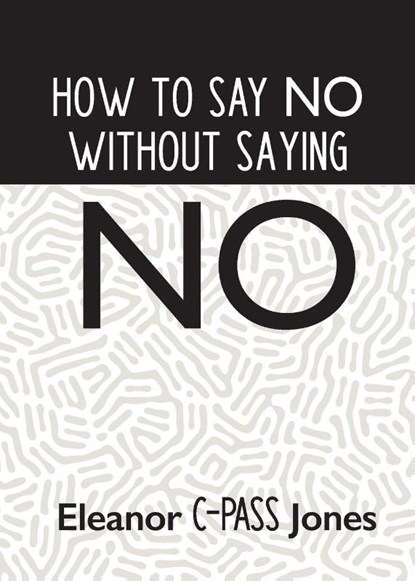 How to Say No Without Saying No, Eleanor C-Pass Jones - Paperback - 9781950936786