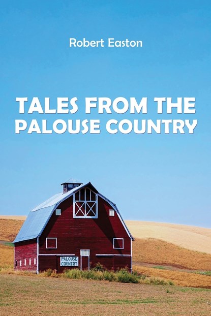 Tales from the Palouse Country, Robert Easton - Paperback - 9781950947362