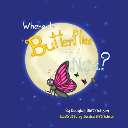 Where Do Butterflies Go At Night, Douglas Dietrichson - Paperback - 9781950948321