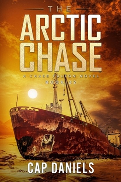 The Arctic Chase: A Chase Fulton Novel, Cap Daniels - Paperback - 9781951021467
