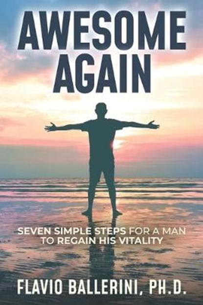 Awesome Again: Seven Simple Steps for a Man to Regain His Vitality, BALLERINI,  Flavio - Paperback - 9781951028350