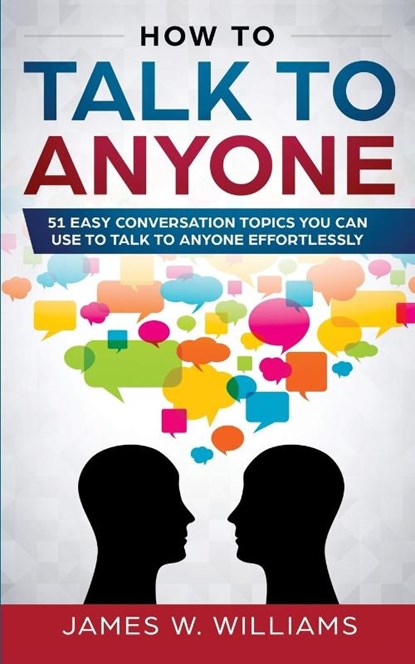 How To Talk To Anyone, James W Williams - Paperback - 9781951030520