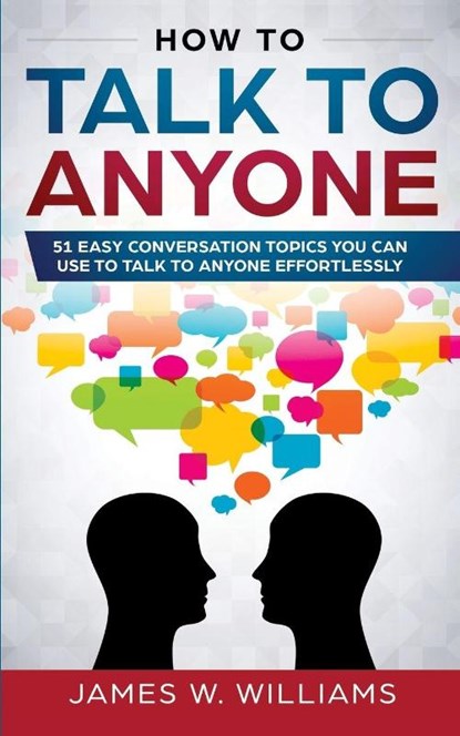 How To Talk To Anyone, James W Williams - Paperback - 9781951030520