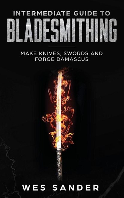 Intermediate Guide to Bladesmithing, Wes Sander - Paperback - 9781951035037