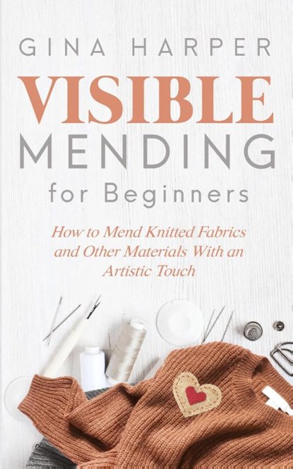 Visible Mending for Beginners, Gina Harper - Paperback - 9781951035181