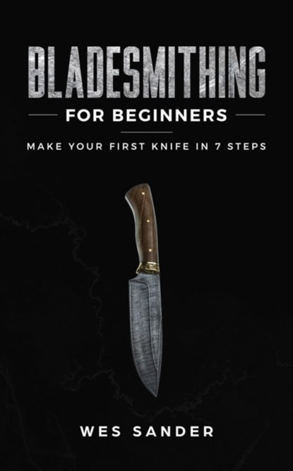 Bladesmithing for Beginners, Wes Sander - Paperback - 9781951035280