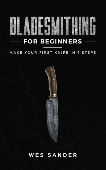 Bladesmithing for Beginners, Wes Sander - Paperback - 9781951035280