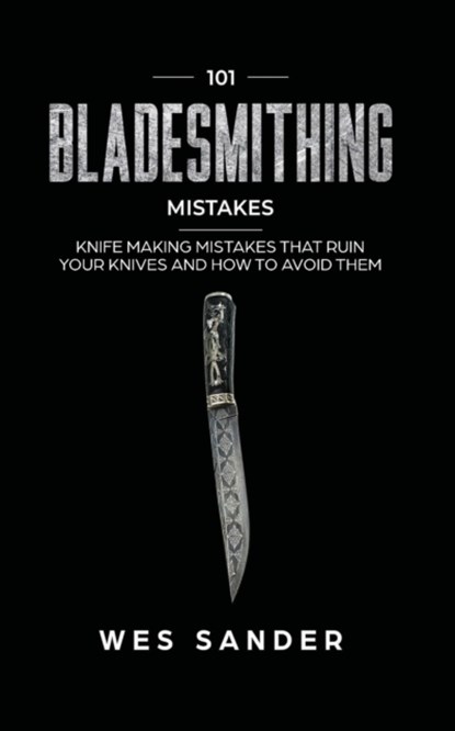 101 Bladesmithing Mistakes, Wes Sander - Paperback - 9781951035297